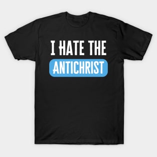 I Hate The Antichrist T-Shirt